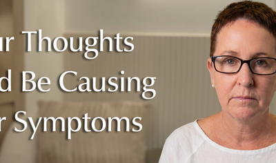 Your Thoughts Could Be Causing Your Symptoms